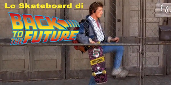 Lo Skateboard di Ritorno al Futuro... Cosa sappiamo realmente??