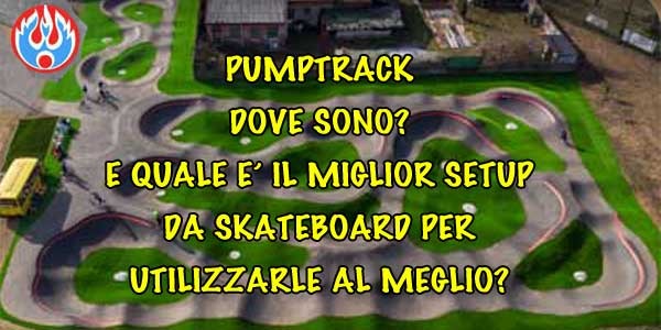 Pumptrack, where are they? What is the best skateboard setup to use them?
