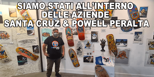 Una visita nelle aziende Santa Cruz Skateboard & Powell Peralta Skateboard by Boardstyle
